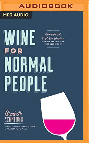 Beispielbild fr Wine for Normal People: A Guide for Real People Who Like Wine, But Not the Snobbery That Goes with It zum Verkauf von Buchpark