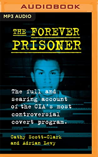 9781799798699: The Forever Prisoner: The Full and Searing Account of the Cia's Most Controversial Covert Program