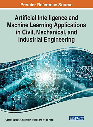 Beispielbild fr Artificial Intelligence and Machine Learning Applications in Civil, Mechanical, and Industrial Engineering (Advances in Computational Intelligence and Robotics) zum Verkauf von Books From California