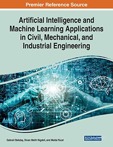 Imagen de archivo de Artificial Intelligence and Machine Learning Applications in Civil, Mechanical, and Industrial Engineering (Advances in Computational Intelligence and Robotics) a la venta por Ria Christie Collections