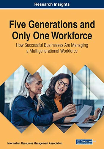 Stock image for Five Generations and Only One Workforce: How Successful Businesses Are Managing a Multigenerational Workforce for sale by Lucky's Textbooks