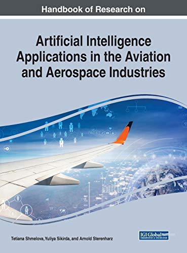 Beispielbild fr Handbook of Research on Artificial Intelligence Applications in the Aviation and Aerospace Industries (Advances in Mechatronics and Mechanical Engineering) zum Verkauf von Ria Christie Collections