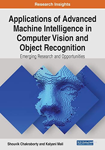 9781799827375: Applications of Advanced Machine Intelligence in Computer Vision and Object Recognition: Emerging Research and Opportunities