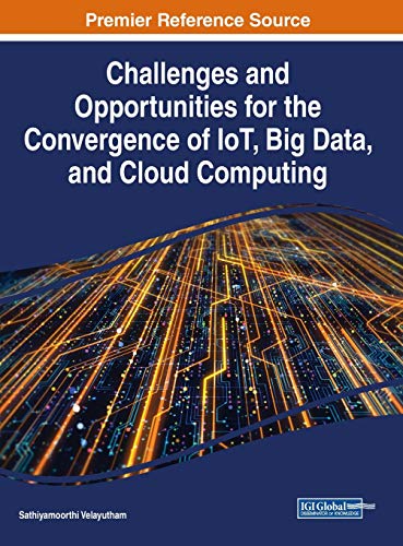 Beispielbild fr Challenges and Opportunities for the Convergence of IoT, Big Data, and Cloud Computing (Advances in Web Technologies and Engineering) zum Verkauf von Ria Christie Collections