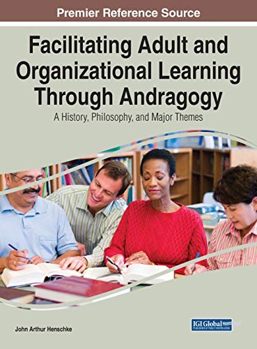 Stock image for Facilitating Adult and Organizational Learning Through Andragogy: A History, Philosophy, and Major Themes (Advances in Higher Education and Professional Development) for sale by Lucky's Textbooks