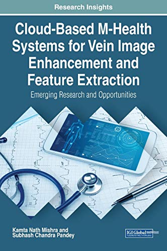 Beispielbild fr Cloud-Based M-Health Systems for Vein Image Enhancement and Feature Extraction: Emerging Research and Opportunities (Advances in Healthcare Information Systems and Administration) zum Verkauf von Buchpark