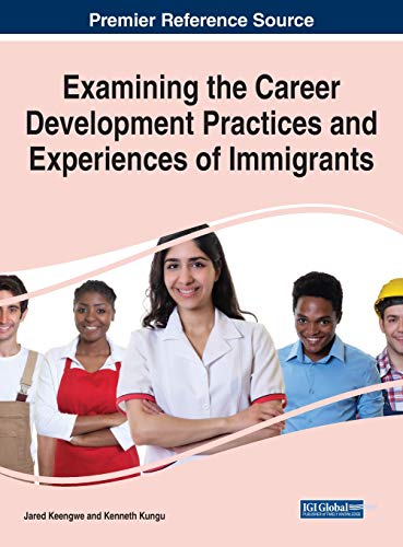 Imagen de archivo de Examining the Career Development Practices and Experiences of Immigrants (Advances in Human Resources Management and Organizational Development (Ahrmod)) a la venta por Lucky's Textbooks