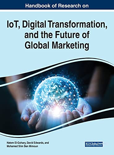 Stock image for Handbook of Research on IoT, Digital Transformation, and the Future of Global Marketing (Advances in Marketing, Customer Relationship Management, and E-Services) for sale by Lucky's Textbooks