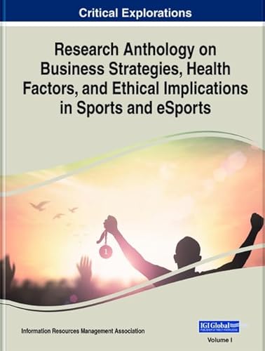 9781799877073: Research Anthology on Business Strategies, Health Factors, and Ethical Implications in Sports and eSports, 2 volume