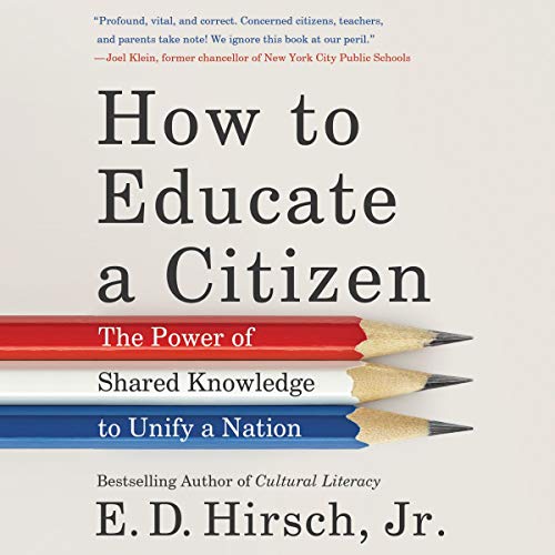 Imagen de archivo de How to Educate a Citizen: The Power of Shared Knowledge to Unify a Nation a la venta por Revaluation Books