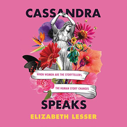 9781799941040: Cassandra Speaks: When Women Are the Storytellers, the Human Story Changes