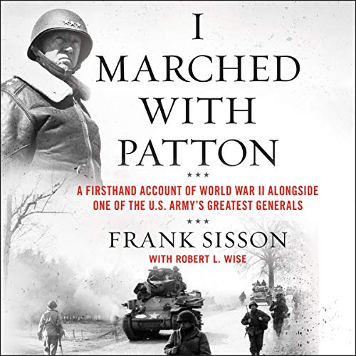 Stock image for I Marched with Patton: A Firsthand Account of World War II Alongside One of the U.S. Armys Greatest Generals for sale by HPB-Movies