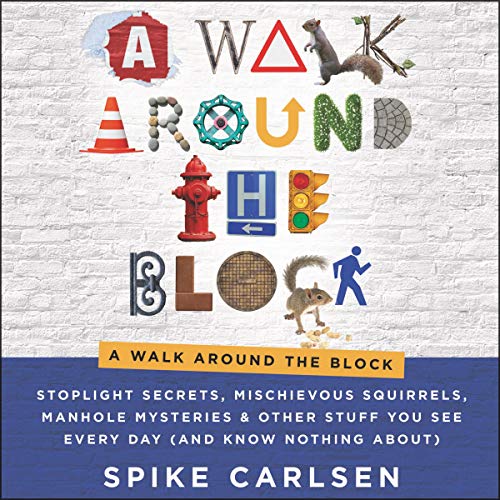 9781799943839: A Walk Around the Block: Stoplight Secrets, Mischievous Squirrels, Manhole Mysteries & Other Stuff You See Every Day and Know Nothing About