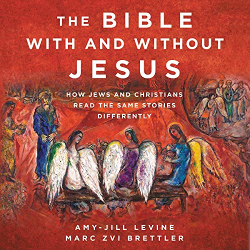 Stock image for The Bible With and Without Jesus: How Jews and Christians Read the Same Stories Differently for sale by Save With Sam