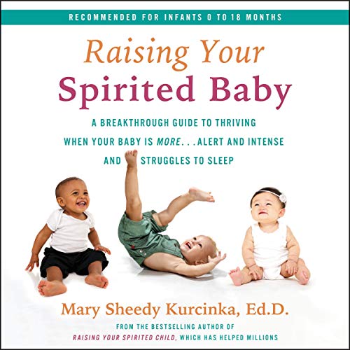 9781799946465: Raising Your Spirited Baby: A Breakthrough Guide to Thriving When Your Baby Is More... Alert and Intense and Struggles to Sleep: Library Edition