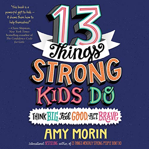 Imagen de archivo de 13 Things Strong Kids Do : Think Big, Feel Good, Act Brave a la venta por GreatBookPrices