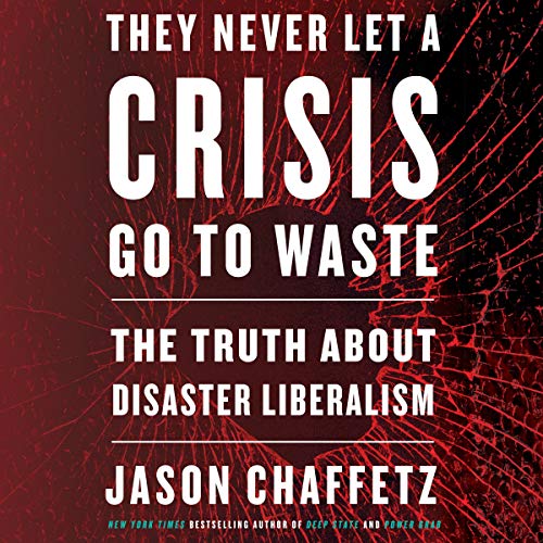 Stock image for They Never Let a Crisis Go to Waste: The Truth About Disaster Liberalism for sale by Revaluation Books