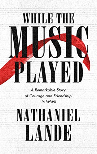 Stock image for While the Music Played: A Remarkable Story of Courage and Friendship in WWII for sale by WorldofBooks