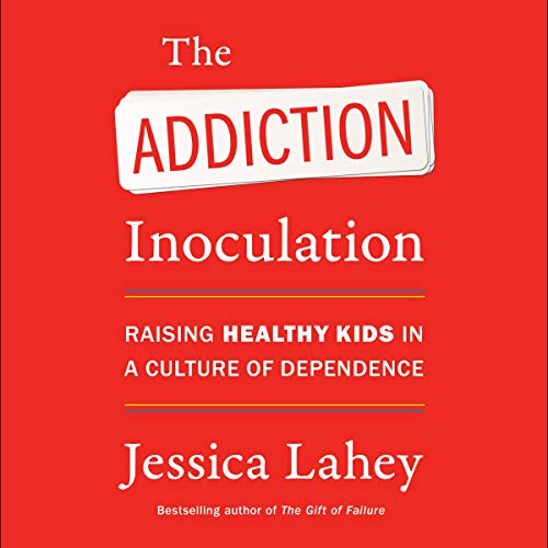 9781799956822: The Addiction Inoculation: Raising Healthy Kids in a Culture of Dependence