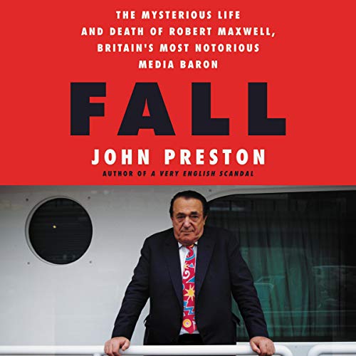 Stock image for Fall: The Mysterious Life and Death of Robert Maxwell, Britain's Most Notorious Media Baron for sale by Revaluation Books