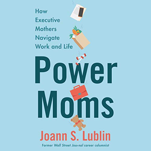 Stock image for Power Moms: How Executive Mothers Navigate Work and Life for sale by Revaluation Books