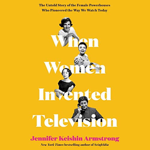 9781799971399: When Women Invented Television: The Untold Story of the Female Powerhouses Who Pioneered the Way We Watch Today
