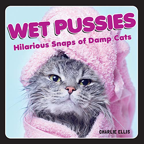 Stock image for Wet Pussies: Hilarious Snaps of Damp Cats for sale by GoodwillNI