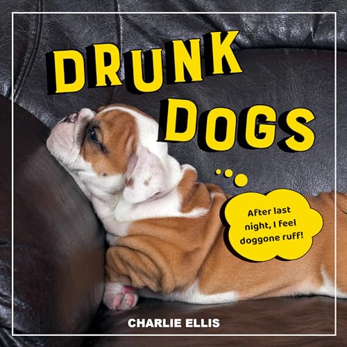 Stock image for Drunk Dogs: Hilarious Snaps of Plastered Pups for sale by HPB-Diamond