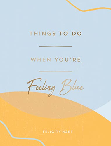 

Things to Do When You're Feeling Blue : Self-care Ideas to Make Yourself Feel Better