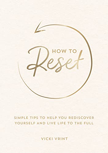 Stock image for How to Reset: Simple Tips to Help You Rediscover Yourself and Live Life to the Full for sale by OwlsBooks