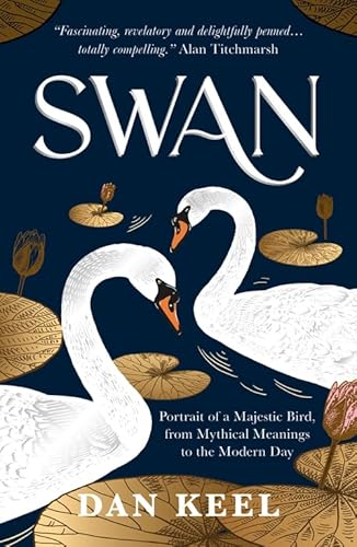 Beispielbild fr Swan: Portrait of a Majestic Bird, from Mythical Meanings to the Modern Day zum Verkauf von WorldofBooks