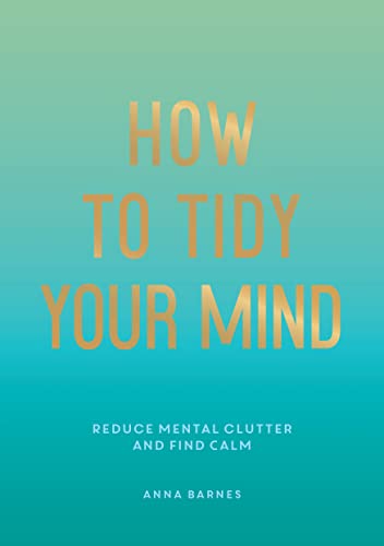 Beispielbild fr How to Tidy Your Mind: Tips and Techniques to Help You Reduce Mental Clutter and Find Calm zum Verkauf von WorldofBooks
