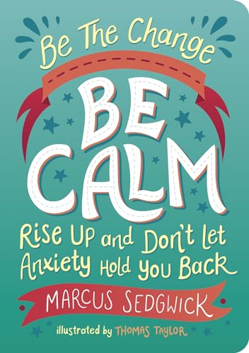 9781800074125: Be The Change: Be Calm: Rise Up And Don’t Let Anxiety Hold You Back