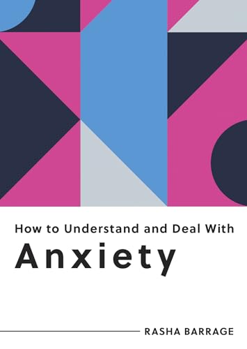 Beispielbild fr How to Understand and Deal with Anxiety: Everything You Need to Know to Manage Anxiety zum Verkauf von WorldofBooks