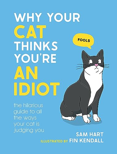 9781800079304: Why Your Cat Thinks You're an Idiot: The Hilarious Guide to All the Ways Your Cat is Judging You