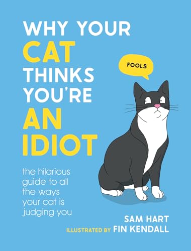 9781800079304: Why Your Cat Thinks You're an Idiot: The Hilarious Guide to All the Ways Your Cat is Judging You
