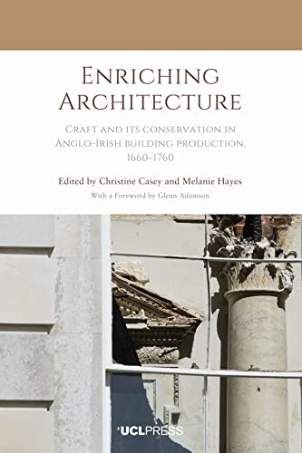 Beispielbild fr Enriching Architecture Craft and Its Conservation in Anglo-Irish Building Production, 1660-1760 zum Verkauf von TextbookRush