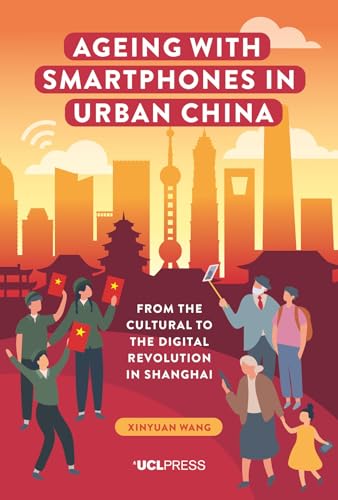 Imagen de archivo de Ageing With Smartphones in Urban China: From the Cultural to the Digital Revolution in Shanghai a la venta por Revaluation Books