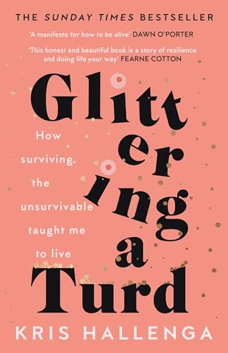 Stock image for Glittering a Turd: How surviving the unsurvivable taught me to live: The Sunday Times Top Ten Bestseller for sale by WorldofBooks