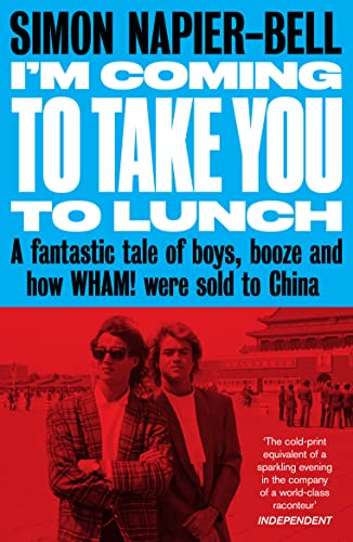 Stock image for I'm Coming to Take You to Lunch: A fantastic tale of boys, booze and how Wham! were sold to China for sale by HPB-Emerald