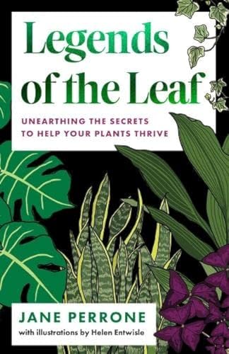 Stock image for Legends of the Leaf: Unearthing the secrets to help your plants thrive for sale by AwesomeBooks