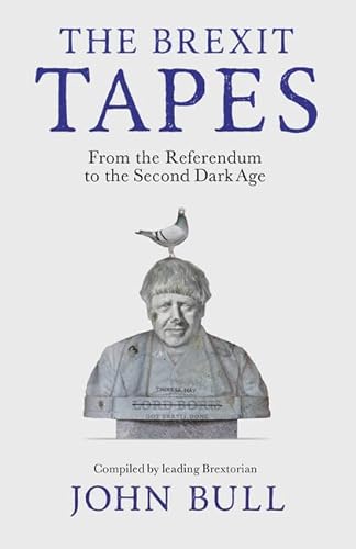 Beispielbild fr The Brexit Tapes: From the Referendum to the Second Dark Age zum Verkauf von WorldofBooks