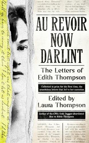 Beispielbild fr Au Revoir Now Darlint: The Letters of Edith Thompson zum Verkauf von WorldofBooks