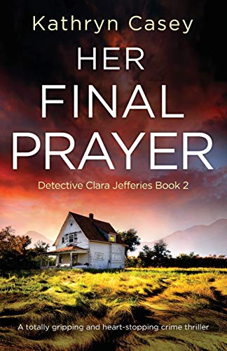 Beispielbild fr Her Final Prayer: A totally gripping and heart-stopping crime thriller: 2 (Detective Clara Jefferies) zum Verkauf von WorldofBooks