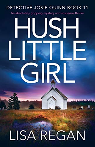 Beispielbild fr Hush Little Girl: An absolutely gripping mystery and suspense thriller (Detective Josie Quinn) zum Verkauf von Wonder Book