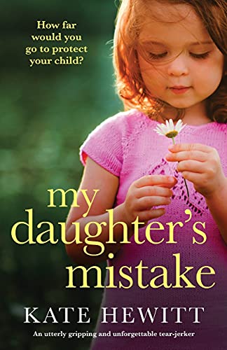 Beispielbild fr My Daughters Mistake: An utterly gripping and unforgettable tear-jerker (Powerful emotional novels about impossible choices by Kate Hewitt) zum Verkauf von Goodwill of Colorado