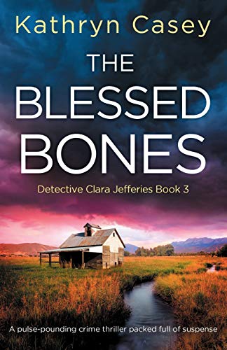 Beispielbild fr The Blessed Bones: A pulse-pounding crime thriller packed full of suspense: 3 (Detective Clara Jefferies) zum Verkauf von WorldofBooks