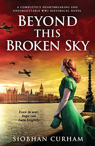 Stock image for Beyond This Broken Sky: A completely heartbreaking and unforgettable WW2 historical novel for sale by WorldofBooks