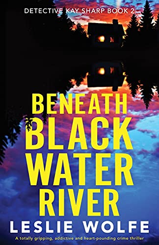 Stock image for Beneath Blackwater River: A totally gripping, addictive and heart-pounding crime thriller (Detective Kay Sharp) for sale by Goodwill of Colorado