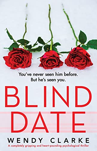 

Blind Date: A completely gripping and heart-pounding psychological thriller (Utterly gripping psychological thrillers by Wendy Clarke)